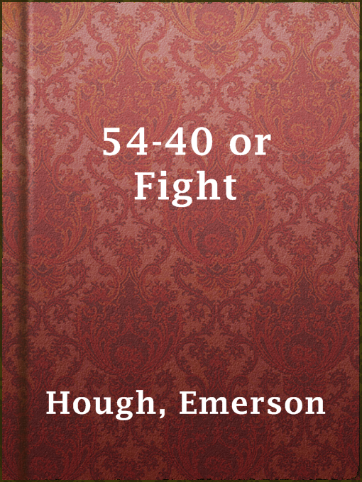 Title details for 54-40 or Fight by Emerson Hough - Available